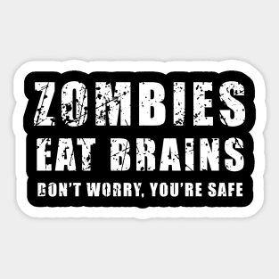 Zombies Eat Brains. Don't Worry. You're Safe Sticker